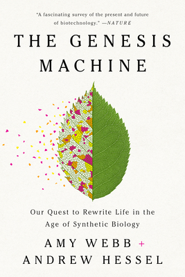 The Genesis Machine: Our Quest to Rewrite Life in the Age of Synthetic Biology By Amy Webb, Andrew Hessel Cover Image