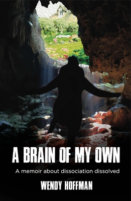 A Brain of My Own: A Memoir about Dissociation Dissolved Cover Image