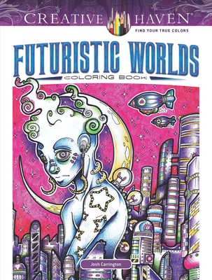 Creative Haven Futuristic Worlds Coloring Book (Adult Coloring Books: Fantasy)