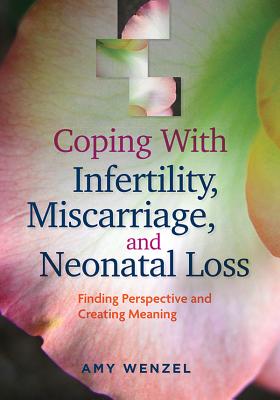 Coping with Infertility, Miscarriage, and Neonatal Loss: Finding Perspective and Creating Meaning (APA Lifetools) Cover Image