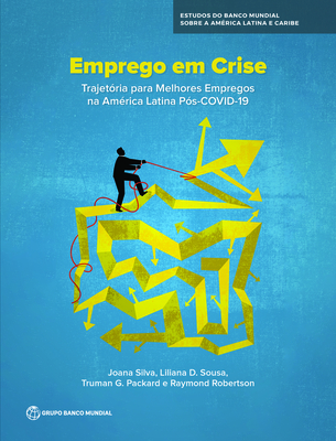 Emprego em Crise: A Trajetoria para Melhores Empregos na America Latina Pos-COVID-19 (World Bank Latin American and Caribbean Studies)