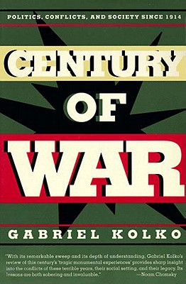Century of War: Politics, Conflicts, and Society Since 1914 By Gabriel Kolko Cover Image