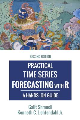 Practical Time Series Forecasting with R: A Hands-On Guide [2nd Edition] (Practical Analytics) By Galit Shmueli, Jr. Lichtendahl, Kenneth C. Cover Image