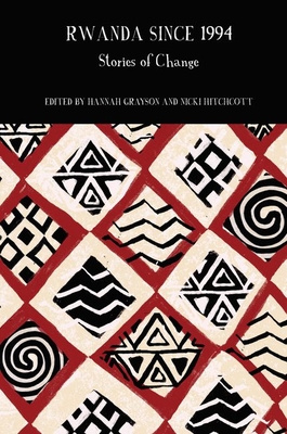 Rwanda Since 1994: Stories of Change (Francophone Postcolonial Studies Lup) By Hannah Grayson (Editor), Nicki Hitchcott (Editor) Cover Image