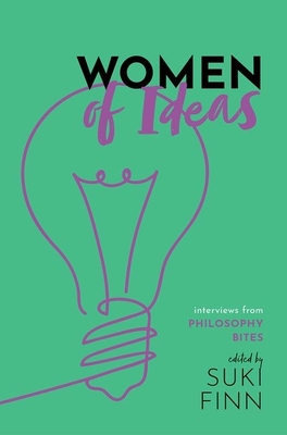 Women of Ideas: Interviews from Philosophy Bites By Suki Finn (Editor), David Edmonds, Nigel Warburton Cover Image
