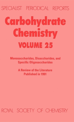 Carbohydrate Chemistry: Volume 25 (Specialist Periodical Reports #25) By R. J. Ferrier (Editor) Cover Image