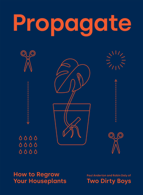 Propagate: How to Regrow your Houseplants By Paul Anderton, Robin Daly Cover Image