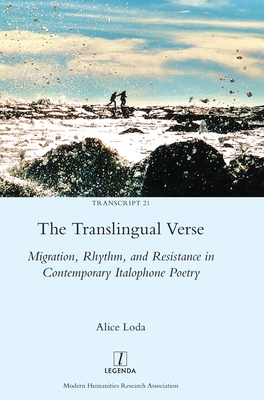 The Translingual Verse: Migration, Rhythm, and Resistance in Contemporary Italophone Poetry (Transcript #21) By Alice Loda Cover Image