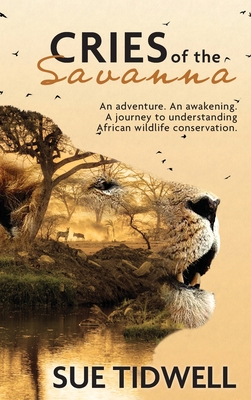 Cries of the Savanna: An Adventure. An awakening. A journey to understanding African wildlife conservation. Cover Image