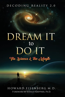 Dream It to Do It: The Science & the Magic By Howard Eisenberg, Stanley Krippner (Foreword by) Cover Image