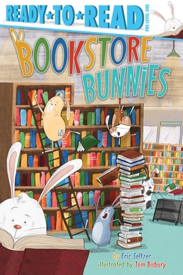 Bookstore Bunnies: Ready-to-Read Pre-Level 1 By Eric Seltzer, Tom Disbury (Illustrator) Cover Image