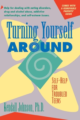Turning Yourself Around: Self-Help for Troubled Teens By Kendall Johnson Cover Image