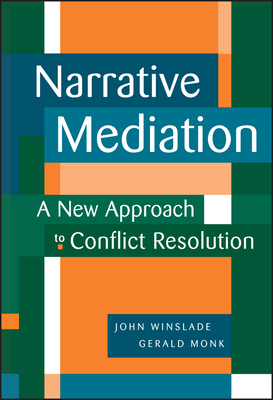Narrative Mediation: A New Approach to Conflict Resolution By John Winslade, Gerald D. Monk Cover Image