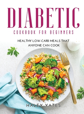Diabetic Cookbook For Beginners Healthy Low Carb Meals That Anyone Can Cook Hardcover Print A Bookstore