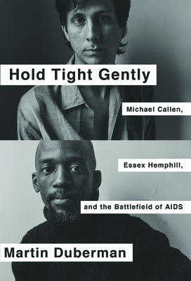 Hold Tight Gently: Michael Callen, Essex Hemphill, and the Battlefield of AIDS By Martin Duberman Cover Image