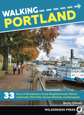 Walking Portland: 33 Tours of Stumptown's Funky Neighborhoods, Historic Landmarks, Park Trails, Farmers Markets, and Brewpubs Cover Image