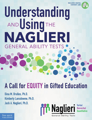 Understanding and Using the Naglieri General Ability Tests: A Call for Equity in Gifted Education (Free Spirit Professional®)