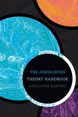 The Anzaldúan Theory Handbook By Analouise Keating Cover Image