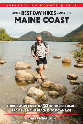 AMC's Best Day Hikes Along the Maine Coast: Four-Season Guide to 50 of the Best Trails from the Maine Beaches to Downeast By Carey Kish Cover Image