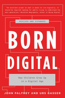 Born Digital: How Children Grow Up in a Digital Age By John Palfrey, Urs Gasser Cover Image