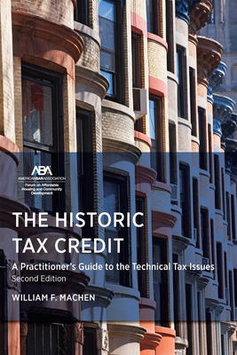 The Historic Tax Credit: A Practitioner's Guide to the Technical Tax Issues, 2nd Edition Cover Image