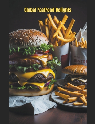 Global Fastfood Delights Cover Image