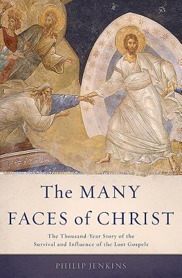 The Many Faces of Christ: The Thousand-Year Story of the Survival and Influence of the Lost Gospels Cover Image