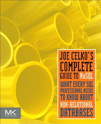 Joe Celko's Complete Guide to Nosql: What Every SQL Professional Needs to Know about Non-Relational Databases Cover Image