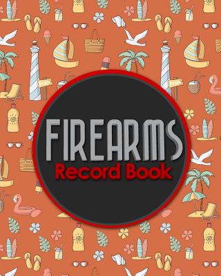 Firearms Record Book: Acquisition And Disposition Book, Gun Record Book, Firearm Purchases Record Book, Gun Inventory Book, Cute Beach Cover Cover Image