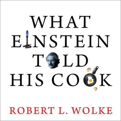 What Einstein Told His Cook Lib/E: Kitchen Science Explained Cover Image
