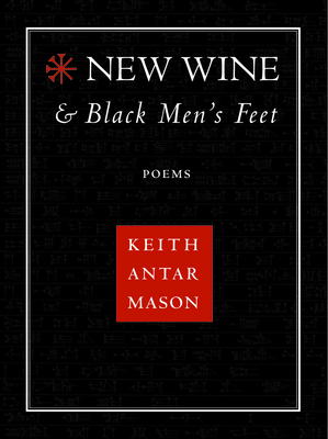 New Wine and Black Men's Feet By Keith Antar Mason Cover Image
