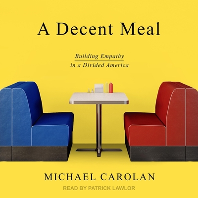 A Decent Meal: Building Empathy in a Divided America By Michael Carolan, Patrick Girard Lawlor (Read by) Cover Image