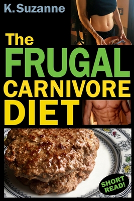 The Frugal Carnivore Diet: How I Eat a Carnivore Diet for $4 a Day Cover Image