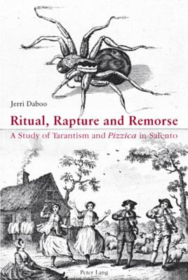 Ritual, Rapture and Remorse; A Study of Tarantism and Pizzica in Salento By Jerri Daboo Cover Image
