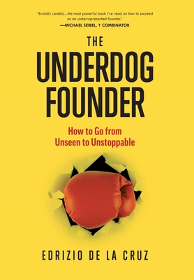 The Underdog Founder: How to Go From Unseen to Unstoppable Cover Image