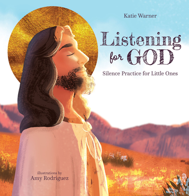 Listening for God: Silence Practice for Little Ones By Katie Warner, Amy Rodriguez (Illustrator) Cover Image