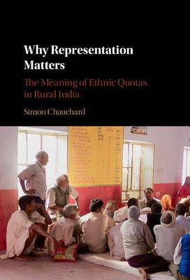Why Representation Matters: The Meaning of Ethnic Quotas in Rural India By Simon Chauchard Cover Image