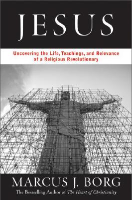 Jesus: Uncovering the Life, Teachings, and Relevance of a Religious Revolutionary By Marcus J. Borg Cover Image