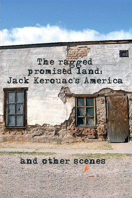The Ragged Promised Land: Jack Kerouac's America and other scenes Cover Image