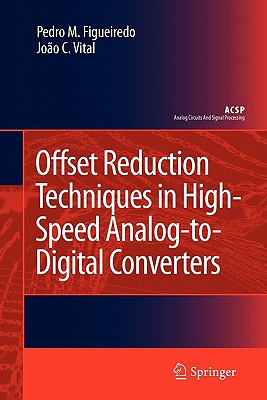 Offset Reduction Techniques in High-Speed Analog-To-Digital Converters: Analysis, Design and Tradeoffs (Analog Circuits and Signal Processing) Cover Image