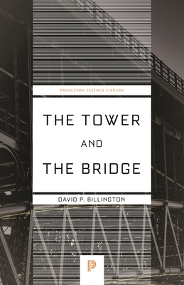 The Tower and the Bridge: The New Art of Structural Engineering (Princeton Science Library #127) By David P. Billington Cover Image