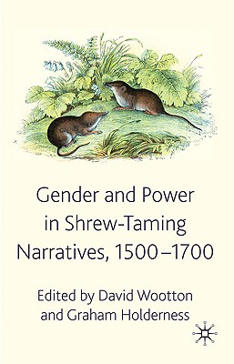 Gender and Power in Shrew-Taming Narratives, 1500-1700 By D. Wootton (Editor), G. Holderness (Editor) Cover Image