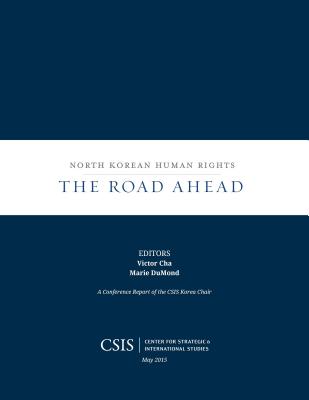 North Korean Human Rights: The Road Ahead (CSIS Reports)