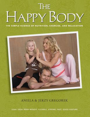 The Happy Body: The Simple Science of Nutrition, Exercise, and Relaxation (Color) Cover Image