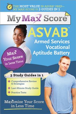 My Max Score ASVAB: Armed Services Vocational Aptitude Battery: Maximize Your Score in Less Time By Angie Johnston, Amanda Ross, Ph.d. Cover Image