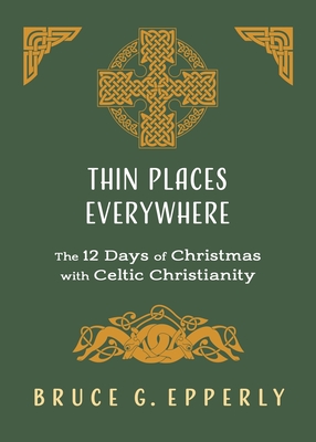 Thin Places Everywhere: The 12 Days of Christmas with Celtic Christianity Cover Image