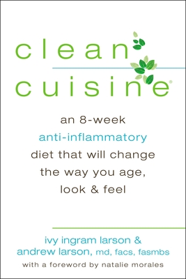 Cover for Clean Cuisine: An 8-Week Anti-Inflammatory Diet that Will Change the Way You Age, Look & Feel