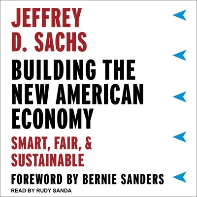 Building the New American Economy: Smart, Fair, and Sustainable By Jeffrey D. Sachs, Bernie Sanders (Contribution by), Rudy Sanda (Read by) Cover Image