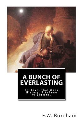 A Bunch of Everlasting: Or, Texts That Made History, A Volume of Sermons By F. W. Boreham Cover Image