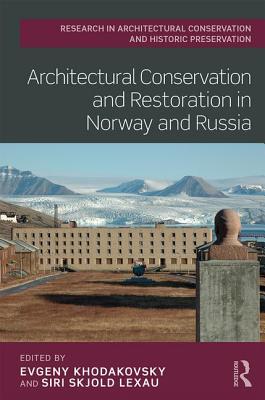 Architectural Conservation and Restoration in Norway and Russia (Routledge Research in Architectural Conservation and Histori) Cover Image